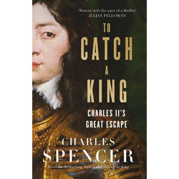 Pre-Owned To Catch a King: Charles II's Great Escape (Hardcover) 0008283982 9780008283988