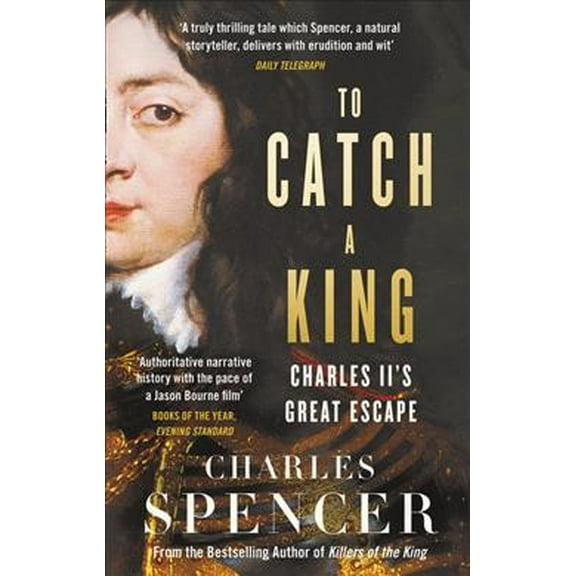 To Catch a King : Charles Ii's Great Escape