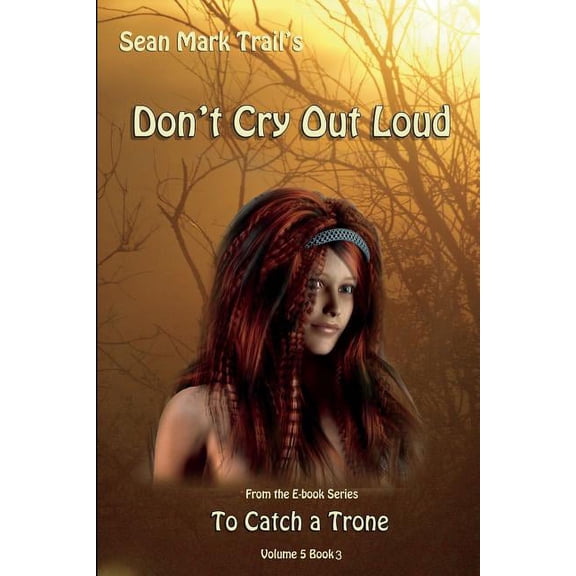 To Catch a Trone Don't Cry Out Loud: Volume 5 Book 3, Book 3, (Paperback)