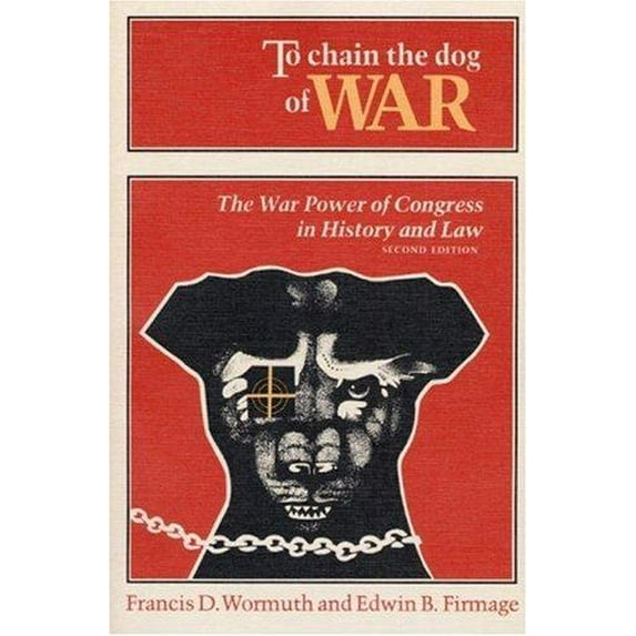 Pre-Owned To Chain the Dog of War : The War Power of Congress in History and Law (Hardcover) 9780252016226