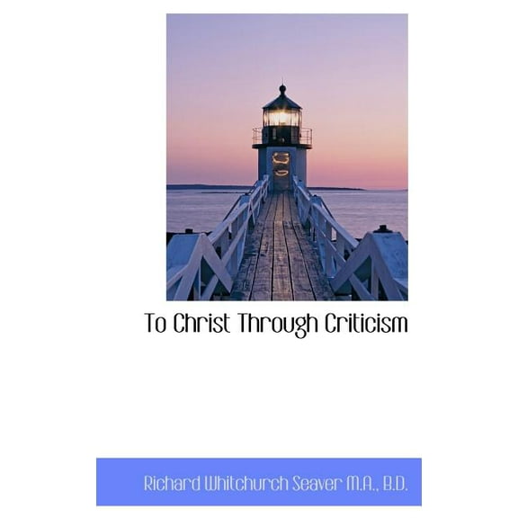 To Christ Through Criticism (Hardcover)
