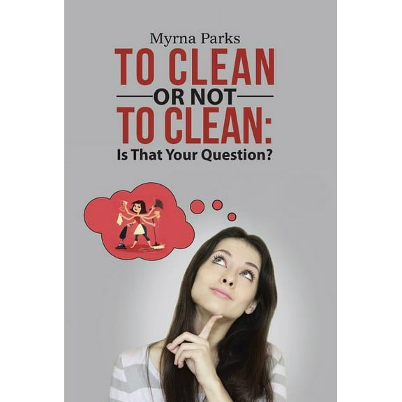 To Clean or Not to Clean: Is That Your Question? (Hardcover)
