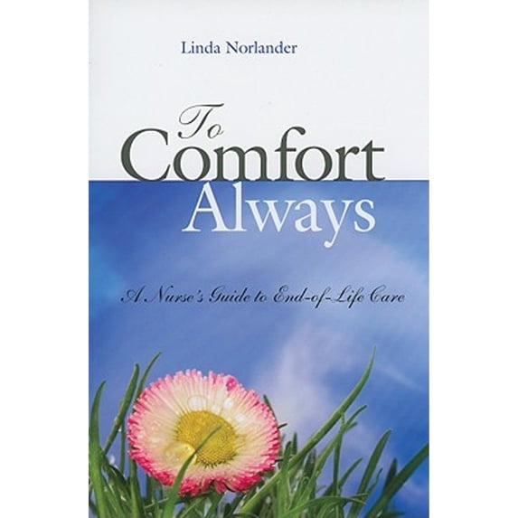 Pre-Owned To Comfort Always: A Nurse's Guide to End-of-Life Care (Paperback) 1930538731 9781930538733