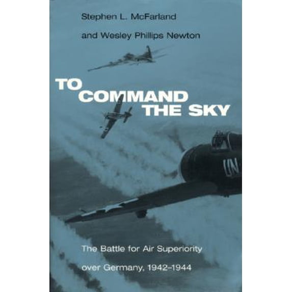 To Command the Sky : The Battle for Air Superiority Over Germany, 1942-1944 (Edition 1) (Paperback)