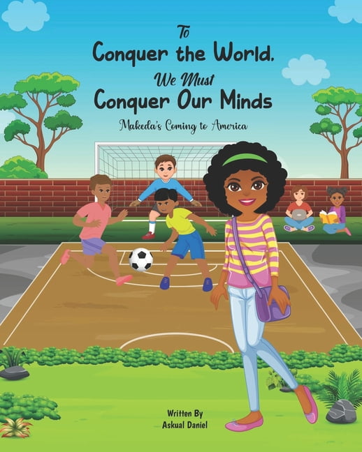 To Conquer the World We Must Conquer Our Minds: Makeda's Coming to America, (Paperback)