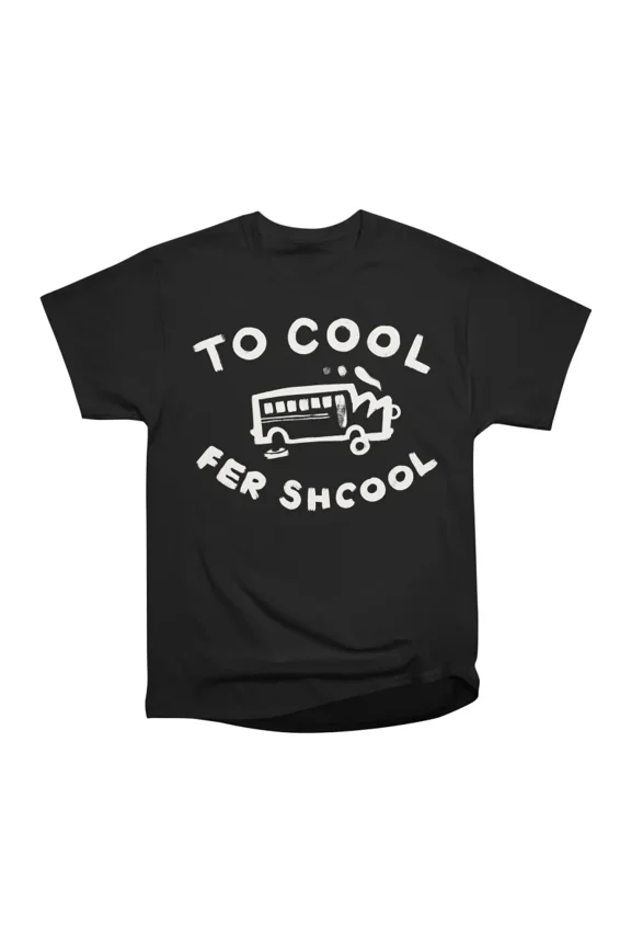 To Cool Fer Shcool T-Shirt Tee Gift For Him Merch For Her Apparel For Friend