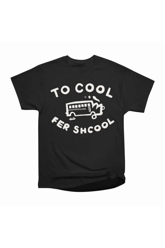 To Cool Fer Shcool T-Shirt Tee Gift For Him Merch For Her Apparel For Friend