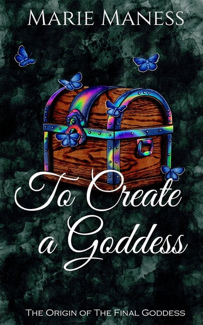 To Create a Goddess: The Origin of The Final Goddess, (Paperback)