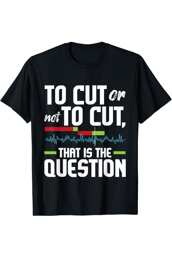 To Cut Or Not To Cut - Video Editor Editing Videographer T-Shirt100% cotton short-sleeved shirt for both men and women