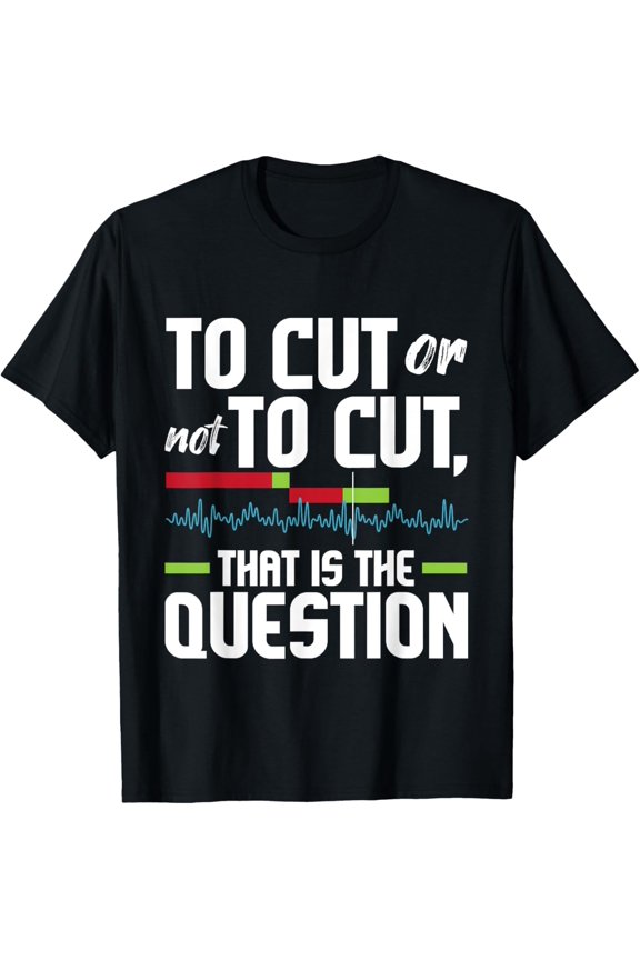 To Cut Or Not To Cut - Video Editor Editing Videographer T-Shirt
