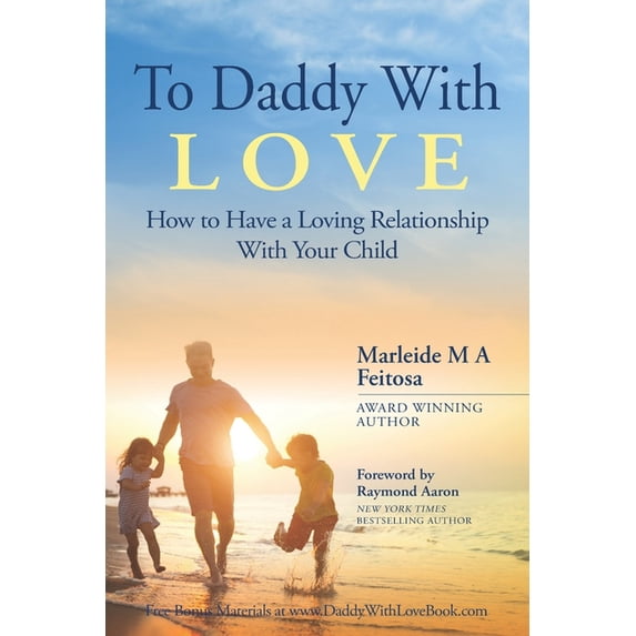To Daddy With Love: How to Have a Loving Relationship With Your Child (Paperback)