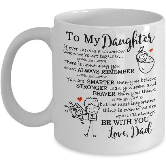 To Daughter Coffee Mug From Dad If Ever There Is A Tomorrow When WeRe Not Together Unique Gifts For Daughters Ceramic 11 15oz Cup For Birthday