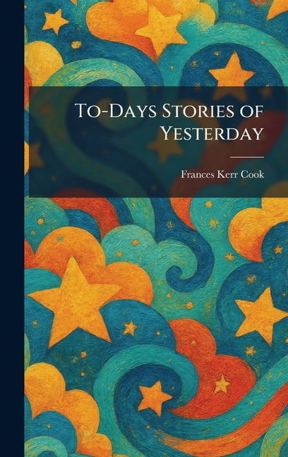 To-Days Stories of Yesterday, (Hardcover)