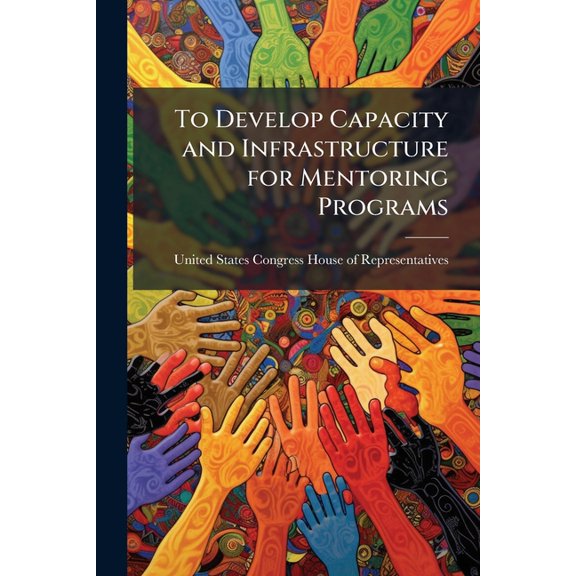 To Develop Capacity and Infrastructure for Mentoring Programs (Paperback)