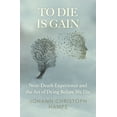 thumbnail image 1 of To Die is Gain: Near-Death Experience and the Art of Dying Before We Die, (Paperback), 1 of 1