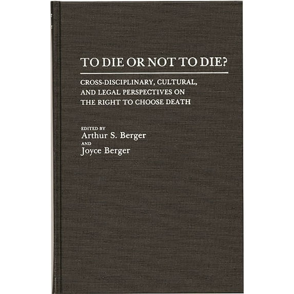 To Die or Not to Die?: Cross-Disciplinary, Cultural, and Legal Perspectives on the Right to Choose Death, (Hardcover)
