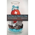 thumbnail image 1 of To Die or Not to Die: Ten Tricks to Getting Better Medical Care, (Paperback), 1 of 1