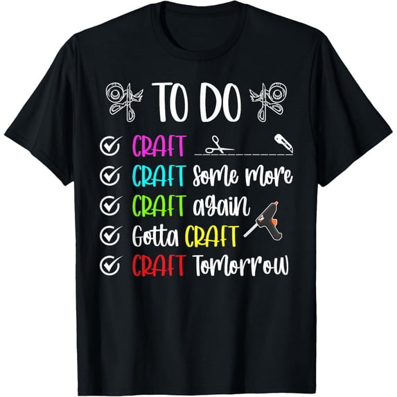 To Do Crafting Crafter Craft Funny Crafting T-Shirt