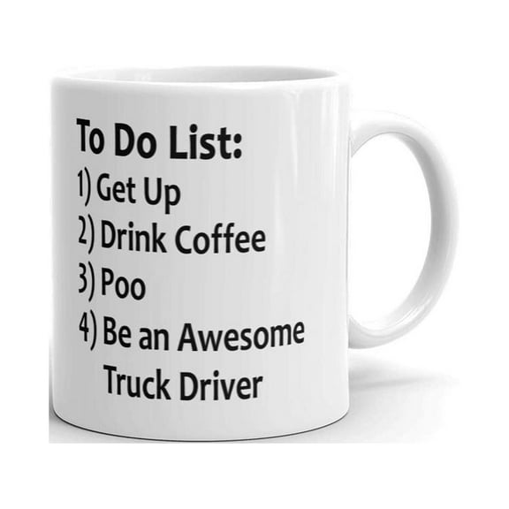 To Do List 1) Get Up 2) Drink Coffee 3) Poo 4) Be An Awesome Truck Driver Funny Coffee Tea Ceramic Mug Office Work Cup Gift 11 oz