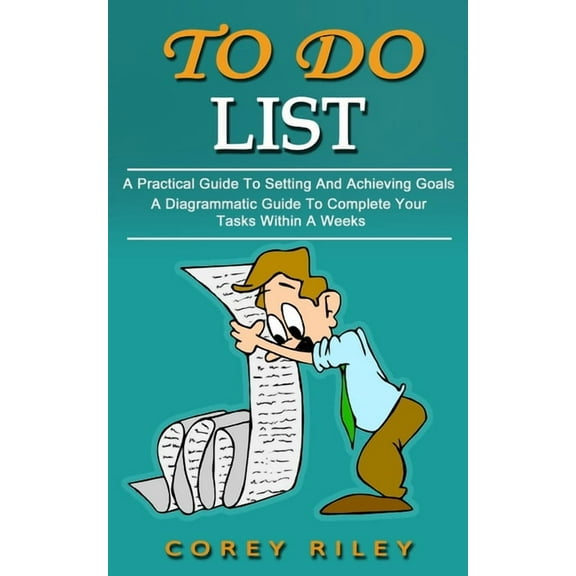 To Do List: A Practical Guide To Setting And Achieving Goals (A Diagrammatic Guide To Complete Your Tasks Within A Weeks, (Paperback)