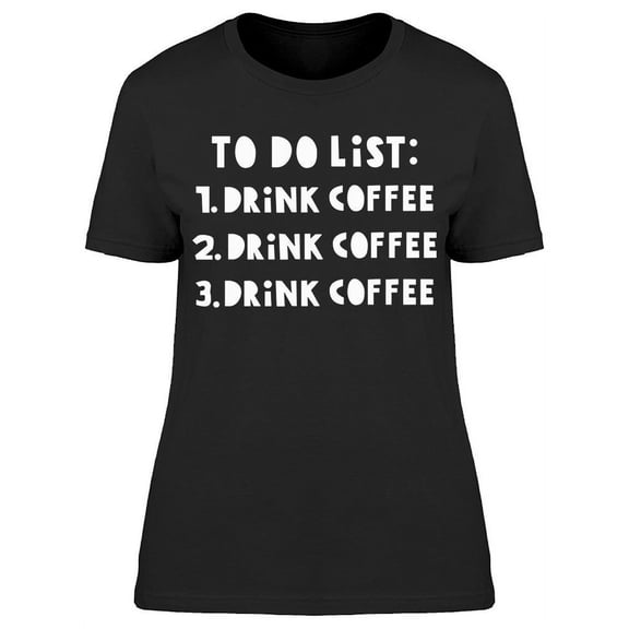 To Do List Drink Coffee T-Shirt Women -Image by Shutterstock, Female Large