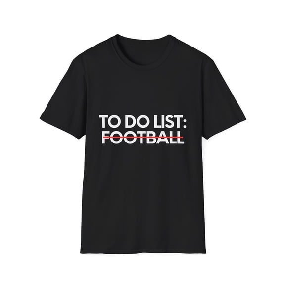 To Do List Football Learning Sport Saying Celebrations Novelty Learn Hobbies Football Hobby Men Women Unisex Softstyle T-Shirt