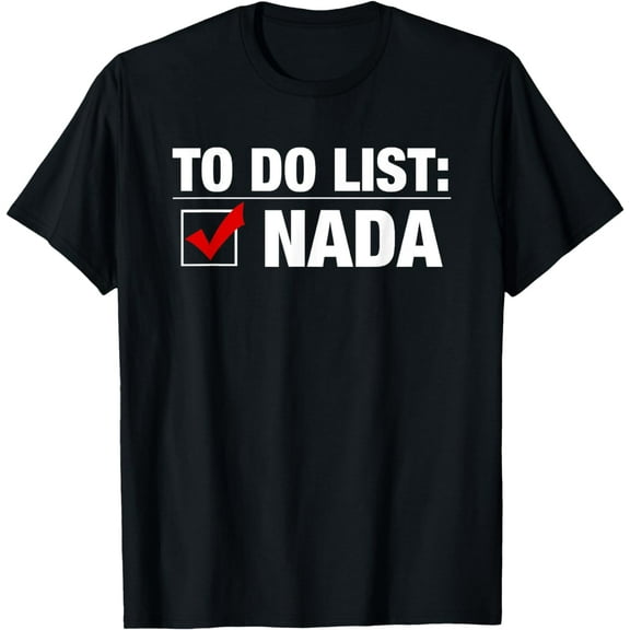 To Do List Nada Funny T-Shirt