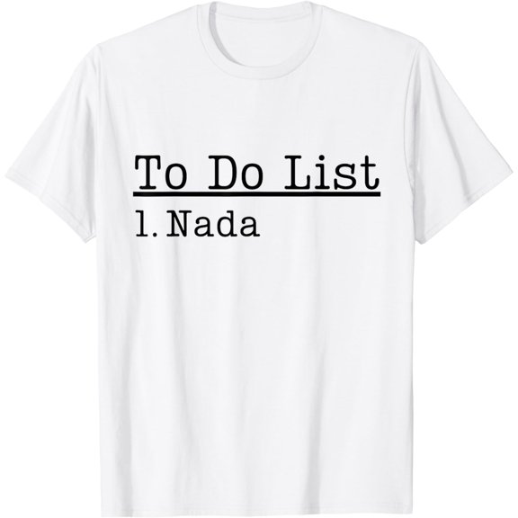 To Do List Nada To Do List Nothing Funny Lazy Men Women Kids T-Shirt