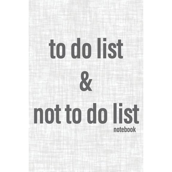 To Do List & Not To Do List Notebook: To Improve Productivity And Focus On The Tasks That Matter (Paperback)