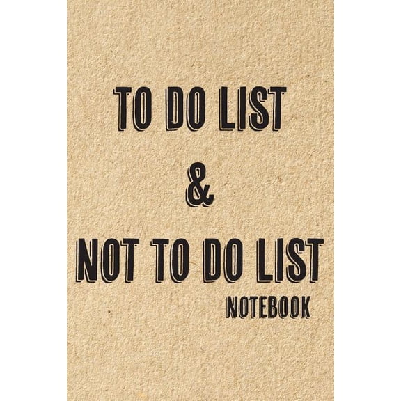 To Do List & Not To Do List: Notebook To Improve Productivity And Focus On The Tasks That Matter (Paperback)