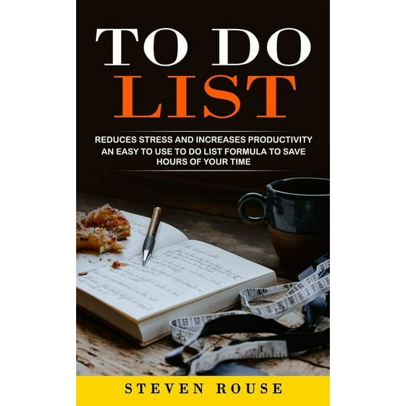 To Do List: Reduces Stress and Increases Productivity (An Easy to Use to Do List Formula to Save Hours of Your Time), (Paperback)