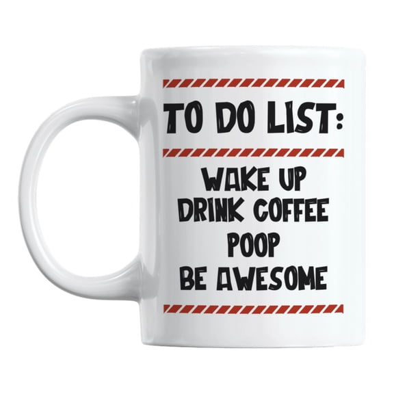 To Do List, Wake Up, Drink, Poop Coffee & Tea Mug for Caffeine Lovers (11oz)