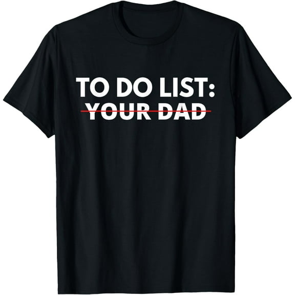 To Do List Your Dad T-Shirt
