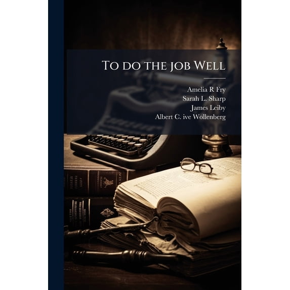 To do the job Well : A Life in Legislative, Judicial and Community Service: Oral History Transcript / and Related Material, 1970-198 (Paperback)