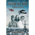 thumbnail image 1 of To End All War: A Historical Novel, (Paperback), 1 of 1
