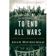 To End All Wars: A Story of Loyalty and Rebellion, 1914-1918 (Paperback)