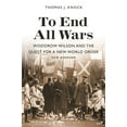 thumbnail image 1 of To End All Wars, New Edition: Woodrow Wilson and the Quest for a New World Order, (Paperback), 1 of 1