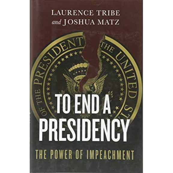 Pre-Owned To End a Presidency: The Power of Impeachment (Hardcover) 1541644883 9781541644885