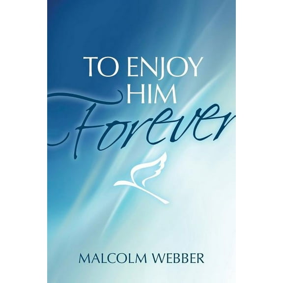 To Enjoy Him Forever (Paperback)