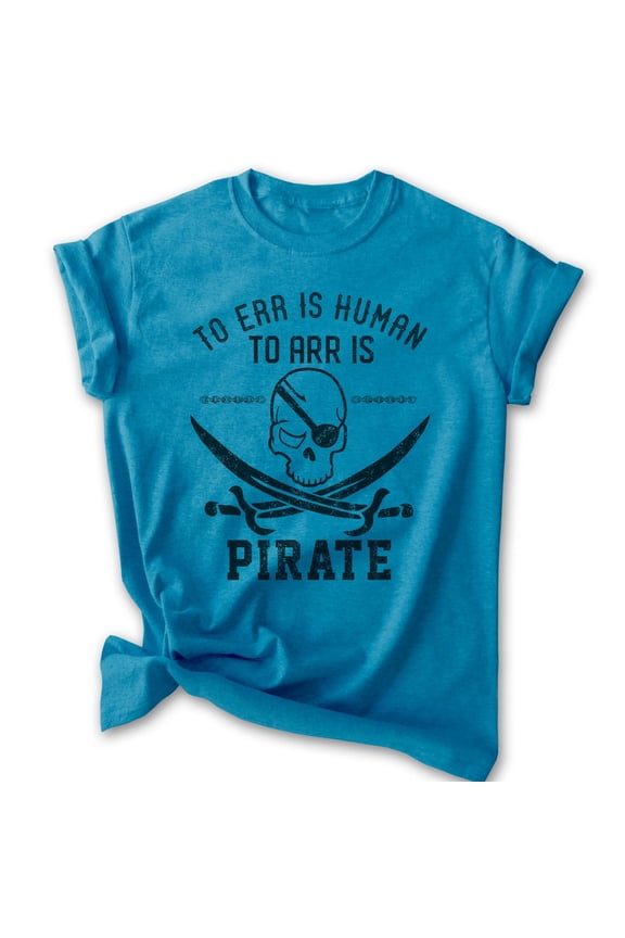 To Err Is Human To Arr Is Pirate Shirt, Unisex Women's Men's Shirt, Sailor Sailing Shirt, Skulls Beach Tee, Heather Blue, Small