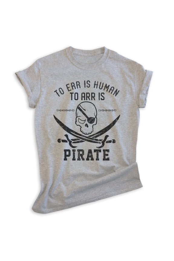 To Err Is Human To Arr Is Pirate Shirt, Unisex Women's Men's Shirt, Sailor Sailing Shirt, Skulls Beach Tee, Heather Gray, Medium