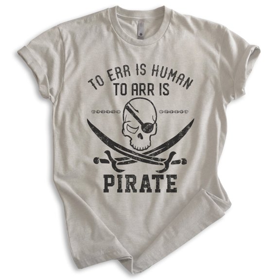 To Err Is Human To Arr Is Pirate Shirt, Unisex Women's Men's Shirt, Sailor Sailing Shirt, Skulls Beach Tee, Light Silk Gray, Medium