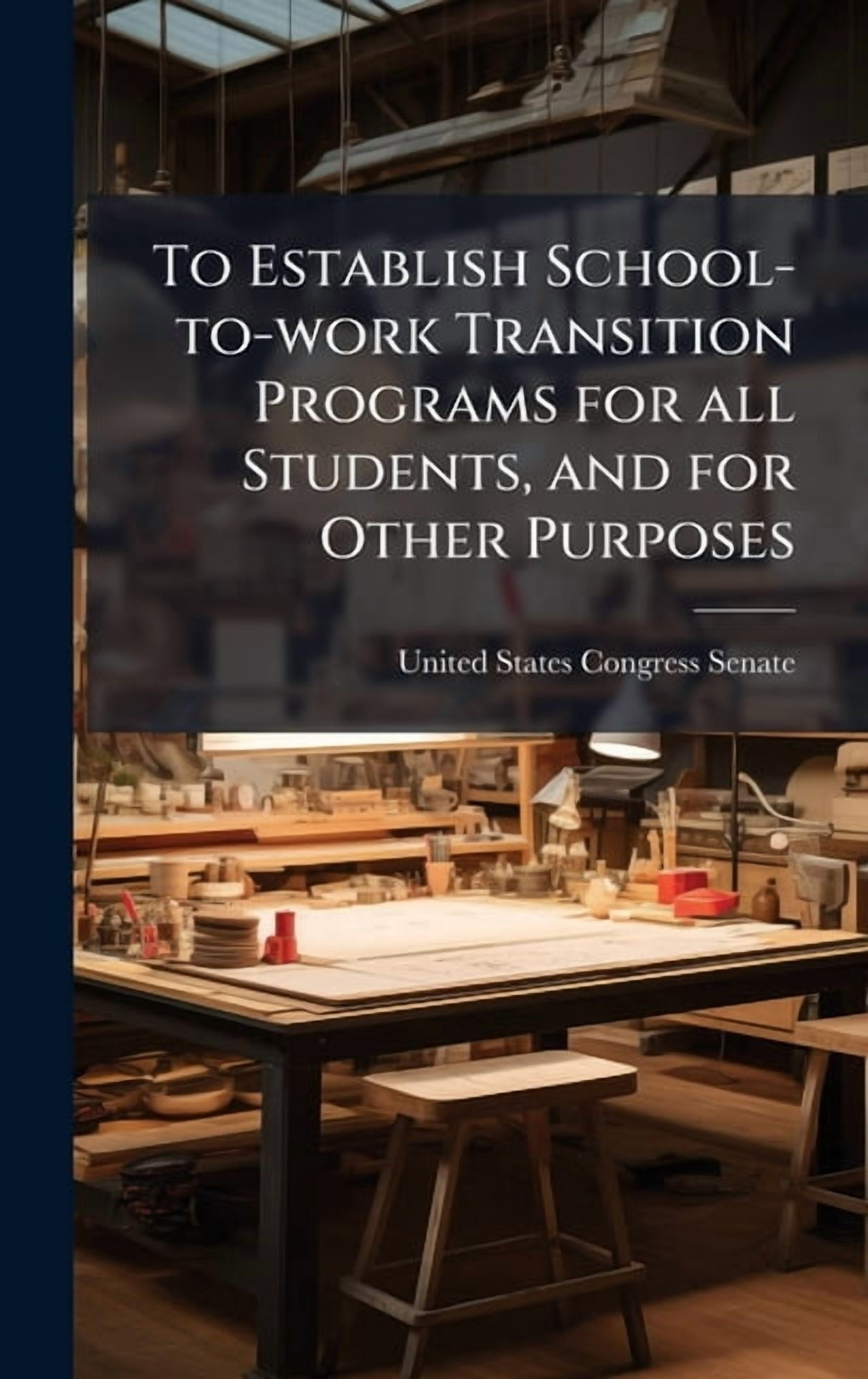 To Establish School-to-work Transition Programs for all Students, and for Other Purposes, (Hardcover)