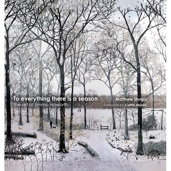 To Everything There Is a Season: The Art of Emma Haworth, (Hardcover)