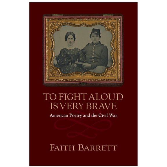 To Fight Aloud Is Very Brave : American Poetry and the Civil War (Paperback)