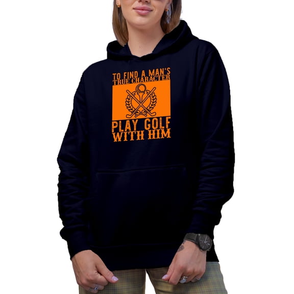 To Find a Man's True Character, Play Golf with Him Quote, Golf Player, Golfing or Golfer Themed Merch Gift, Navy Blue Hooded Sweatshirt or Hoodie, 2XL