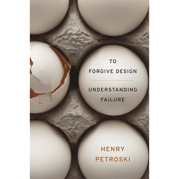 Pre-Owned To Forgive Design: Understanding Failure (Hardcover) 0674065840 9780674065840