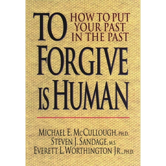 To Forgive Is Human: How to Put Your Past in the Past, (Paperback)