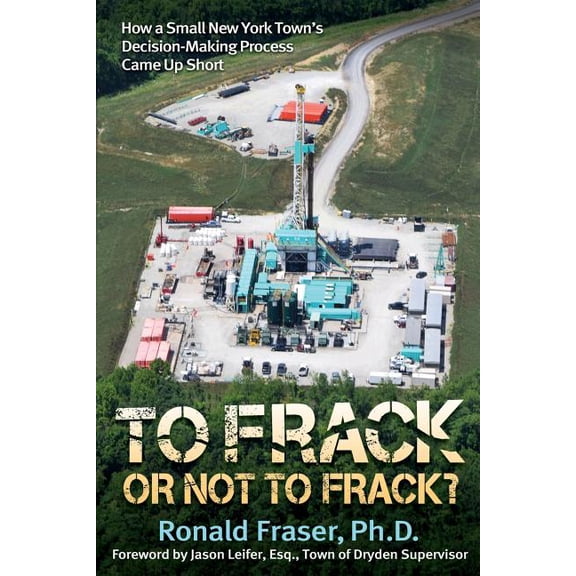 To Frack or Not to Frack?: How a Small New York Town's Decision-Making Process Came Up Short, (Paperback)