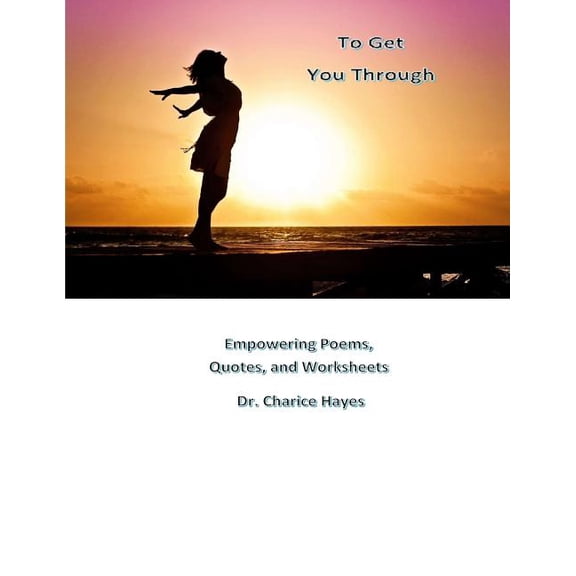 To Get You Through: Empowering Poems, Quotes, and Worksheets (Paperback)